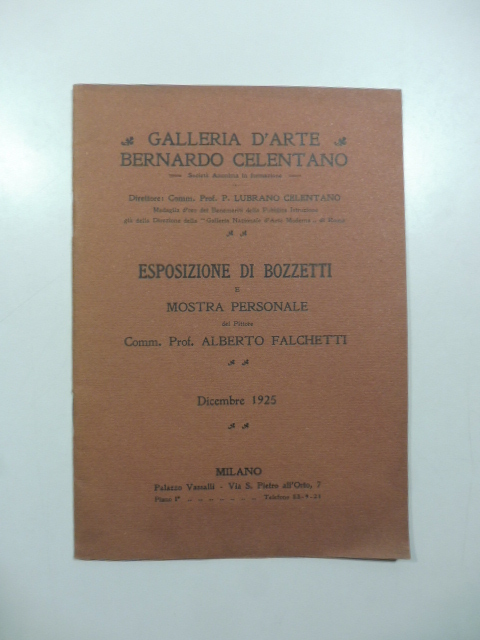 Galleria d'arte Bernardo Celentano. Esposizione di bozzetti e mostra personale del pittore Alberto Falchetti, dicembre 1925